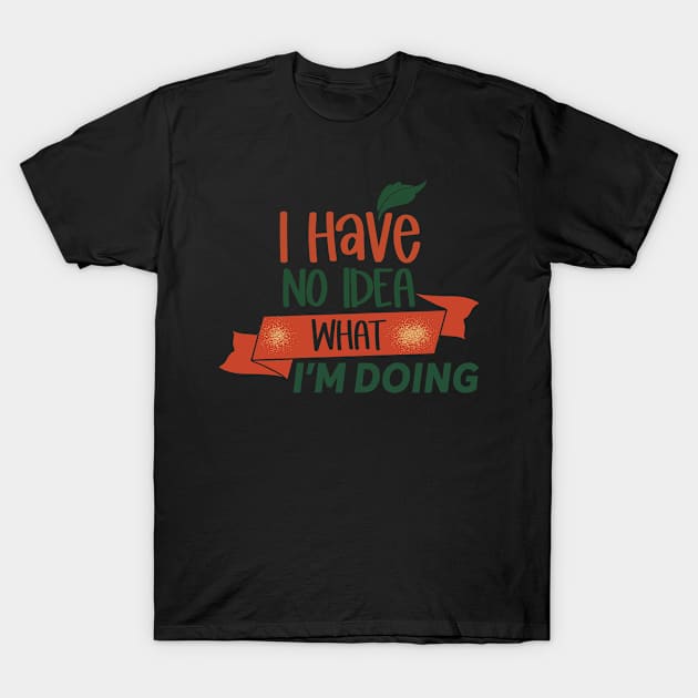 I no idea what i'm doing T-Shirt by berwies